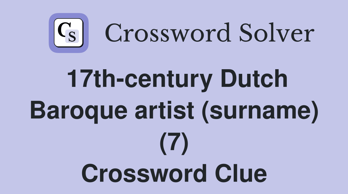 17thcentury Dutch Baroque artist (surname) (7) Crossword Clue